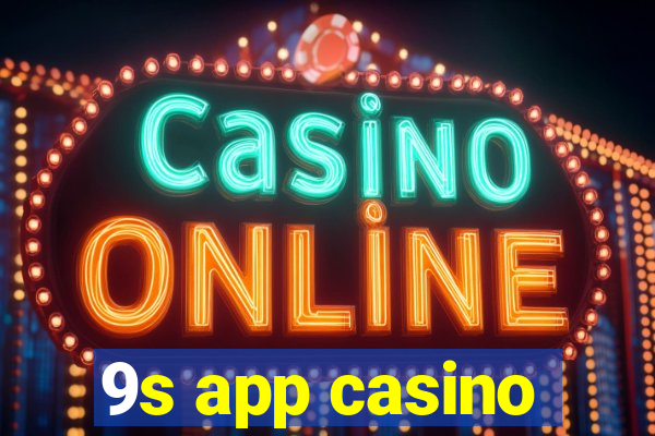 9s app casino